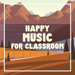 Happy Music for Classroom | Kids Music | 1 Hour