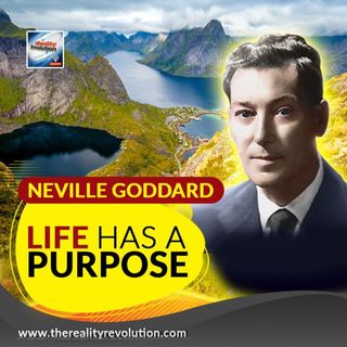 Neville Goddard - Life Has A Purpose