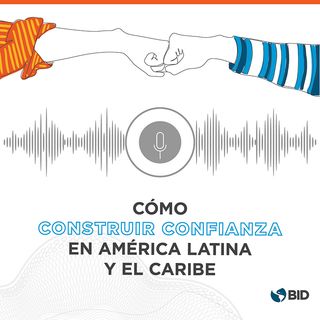 ¿Por qué debemos aumentar la confianza para impulsar el desarrollo de América Latina y el Caribe?