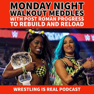 Monday Night Walkout Meddles with Post Roman Progress to Rebuild and Reload (ep.692)