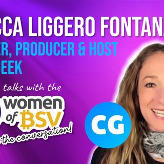 73. Rebecca Liggero Fontana - Anchor, Rreporter, Hose Coingeek - Conversation #73 with the Women of BSV