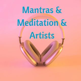 Mantras & Meditation & Artists