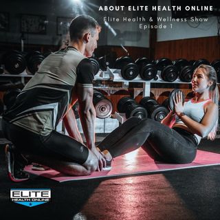 About Elite Health Online | Elite Health & Wellness Show - Episode1