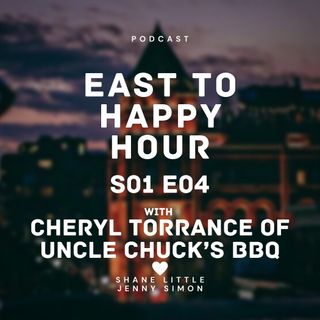 EastTO Happy Hour S01E04 with Cheryl Torrance of Uncle Chuck’s BBQ