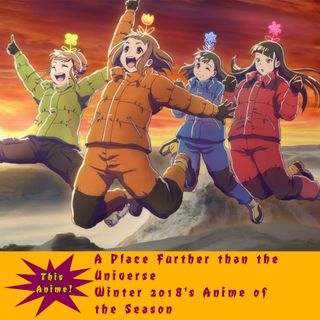 A Place Further Than the Universe (Winter 2018's Anime of the Season)