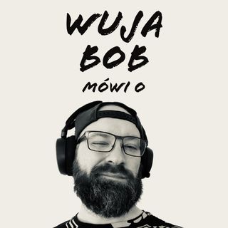 Wuja Bob Mówi o