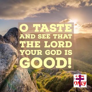 Taste and See the God is Good to you, God has a Bestowed His GOODNESS Upon you His Child.