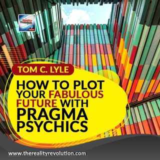 Tom C  Lyle - How To Plot Your Fabulous Future With Pragma Psychics