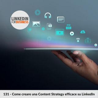 131 - Come creare una Content Strategy efficace su LinkedIn