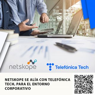 NETSKOPE SE ALÍA CON TELEFÓNICA TECH, PARA EL ENTORNO CORPORATIVO