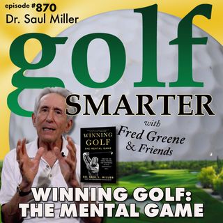 Winning Golf: The Mental Game with author Dr. Saul Miller | #870