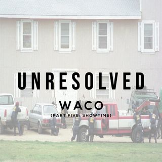Waco (Part Five: Showtime)