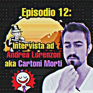 Episodio 12: Intervista ad Andrea Lorenzon aka Cartoni Morti