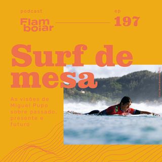 197 - As visões de Miguel Pupo sobre passado, presente e futuro