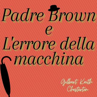 Padre Brown e l'errore della macchina - Gilbert Keith Chesterton