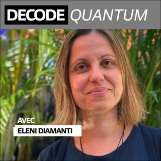 Rencontre avec Eleni Diamanti, Directrice de Recherche CNRS au laboratoire LIP6 de Paris-Sorbonne