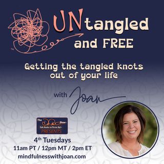 Untangled and Free with Joan: Getting the Tangled Knots Out of Your Life