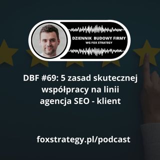 DBF #69: 5 zasad skutecznej współpracy na linii agencja SEO - klient [MARKETING]