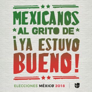 Mexicanos al grito de ¡ya estuvo bueno!