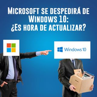 Microsoft se despedirá de Windows 10: ¿Es hora de actualizar?