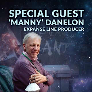 Ep. 090 - Special Guest 'Manny' Danelon Expanse Line Producer