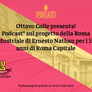 Presentazione dei podcast sulla Roma industriale di Ernesto Nathan