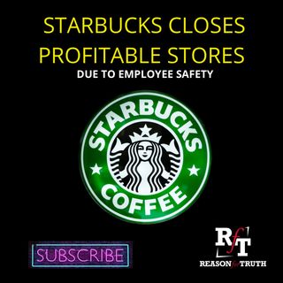 Starbucks Closes Profitable But Morally Broke Stores - 8:6:22, 1.15 PM