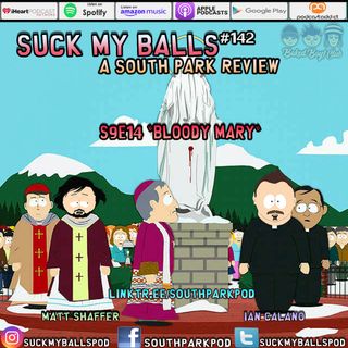 Suck My Balls #142 - S9E14  Bloody Mary - "Stan, I'd Say Your Dad Racksa Disciprine!"
