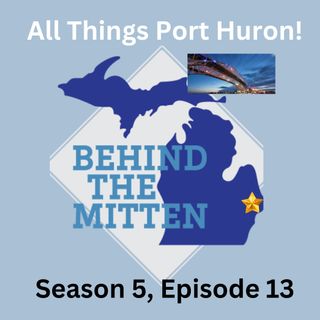 S5,E13: All Things Port Huron - Summer festivals, museums and a new distillery (April 1-2, 2023)
