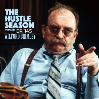 The Hustle Season: Ep. 145 Wilford Brimley