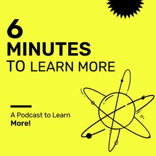 6 Min. to Learn More Podcast