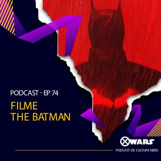 XWARS #74 Filme The Batman