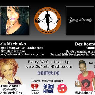 MidWeek MashUp hosted by @MokahSoulFly with special contributor @Satori06 Show 35 Nov 9 2016 Guests R&B artist MeLa Machinko and  Dez Bonner