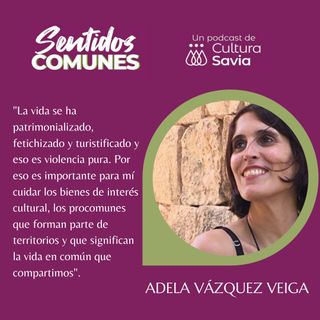 5. Cuidar la memoria y el territorio común, con Adela Vázquez Veiga