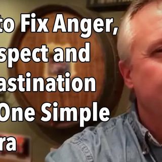 How to Fix Anger, Disrespect and Procrastination with One Simple Mantra