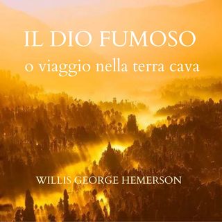 Il Dio Fumoso o Viaggio nella terra cava - Willis George Emerson - Audiolibro ITA