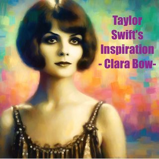 Taylor Swift's & Clara Bow - Connecting Generations of Hollywood's It Girls