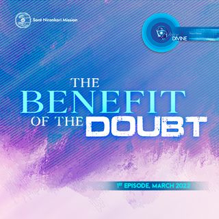 The Benefit of the Doubt ::: March 2022, 1st Episode : Voice Divine