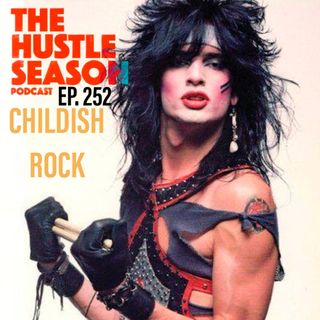 The Hustle Season: Ep. 252 Childish Rock
