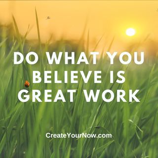 2790 Do What You Believe is Great Work