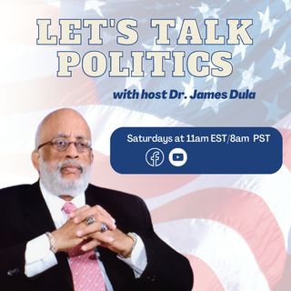 Let's Talk Politics with Dr. Dula