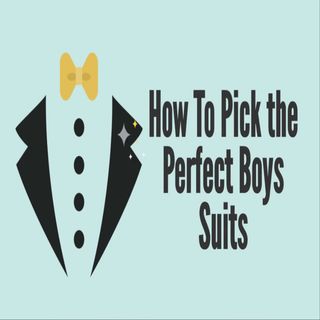 How To Pick the Perfect Boys Suits