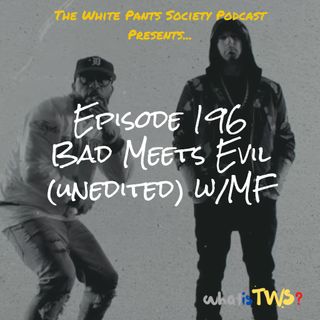 Episode 196 - Bad Meets Evil (unedited) w/MF