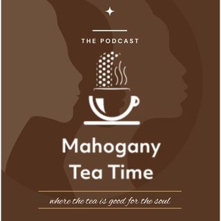 Mahogany Tea Time Podcast