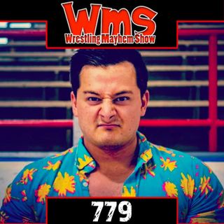 The Best Smelling Podcast Ever: Wrestling Mayhem Show 779