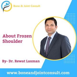 About Frozen Shoulder by Dr.Rewat Laxman | Best Frozen Shoulder Treatment in Bangalore