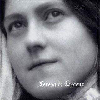 HISTORIA DE UN ALMA  Parte 1. Teresa de Lisieux.