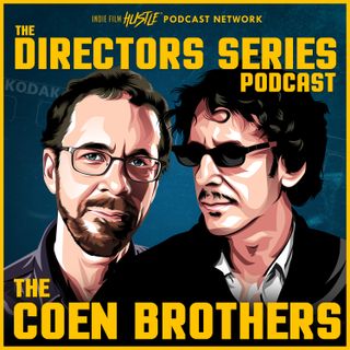 The Directors Series: Joel and Ethan Coen (The Coen Brothers) - A Film History Podcast