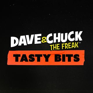 Dave & Chuck the Freak: Tasty Bits