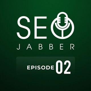 SEO Jabber - Episode 02
